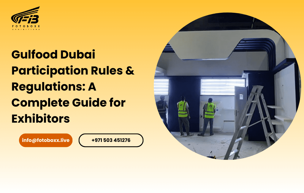 Gulfood Dubai Participation Rules & Regulations: A Complete Guide for Exhibitors