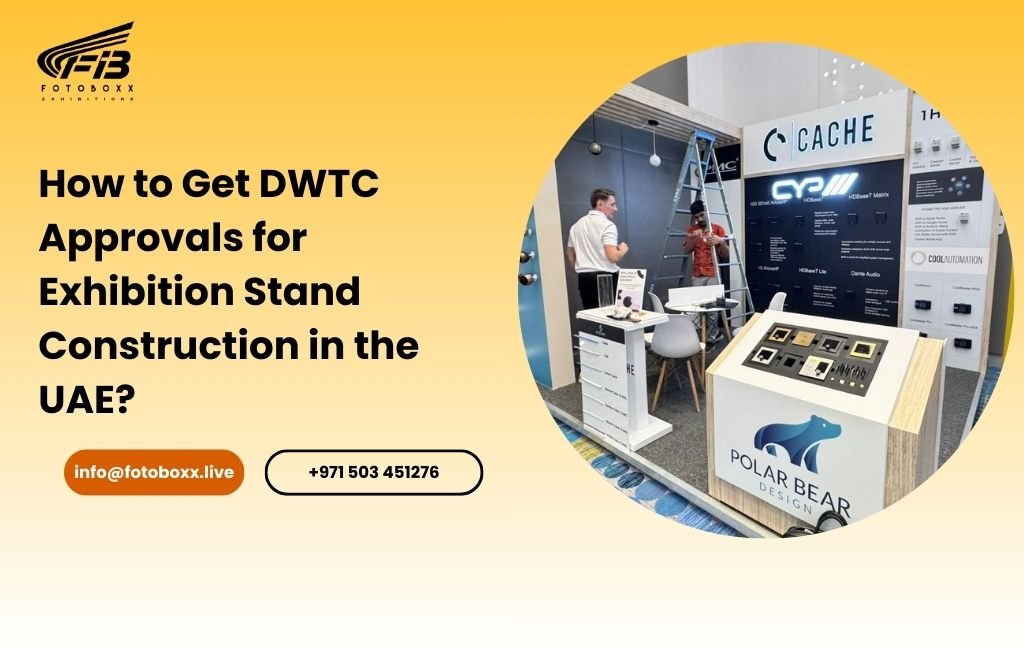 How to Get DWTC Approvals for Exhibition Stand Construction in the UAE?
