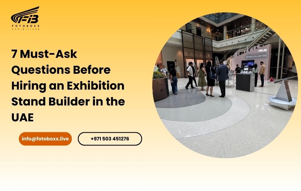 7 Must-Ask Questions Before Hiring an Exhibition Stand Builder in the UAE