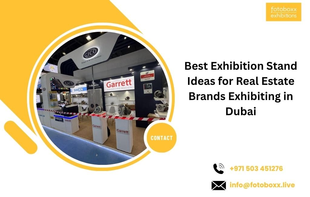 Best Exhibition Stand Ideas for Real Estate Brands Exhibiting in Dubai